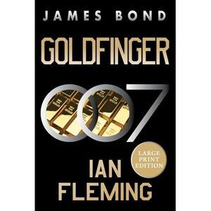Goldfinger: A James Bond Novel -- Ian Fleming